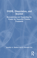 EMDR, Dissociation, and Beyond: Reexamining and Expanding the Frame for Impactful Trauma Treatment 1032712368 Book Cover