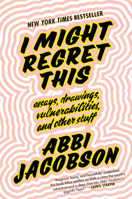 I Might Regret This: Essays, Drawings, Vulnerabilities, and Other Stuff 1538713276 Book Cover
