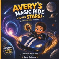 Avery’s Magic Ride to the Stars: A Magical Car and Space Adventure for Kids Ages 4–8 B0HJ664BXN Book Cover