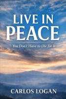 Live In Peace: You Don't Have To Die For It B0GPD5YCBQ Book Cover