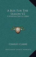 A Box For The Season V2: A Sporting Sketch 1437447198 Book Cover