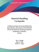 Material Handling Cyclopedia; a Reference Book Covering Definitions, Descriptions, Illustrations and Methods of use of Material Handling Machines, Employed in Industry 1016289448 Book Cover