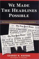 We Made the Headlines Possible: The Critical Contribution of the Rear Echelon in World War II 192977415X Book Cover