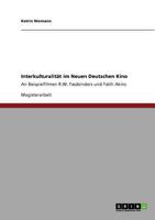 Interkulturalit�t im Neuen Deutschen Kino: An Beispielfilmen R.W. Fassbinders und Fatih Akins 3640798635 Book Cover