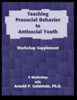 Teaching Prosocial Behavior to Antisocial Youth, Workshop Supplement 0878224246 Book Cover