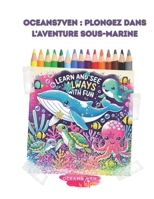 OCEANS7VEN : Plongez dans une Aventure Sous-Marine (LEARN AND DRAW) (French Edition) B0F197D762 Book Cover