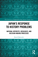 Japan's Response to History Problems: National Interests, Ideologies, and Decision-Making Processes 1032997419 Book Cover