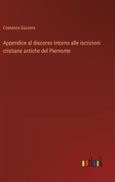 Appendice al discorso intorno alle iscrizioni cristiane antiche del Piemonte (Italian Edition) 3563210349 Book Cover