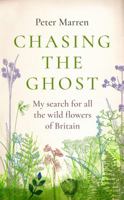 Chasing the Ghost: My Search for all the Wild Flowers of Britain 1784703370 Book Cover