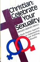 Christian: celebrate your sexuality;: A fresh, positive approach to understanding and fulfilling sexuality 0800706617 Book Cover
