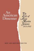 An American Dissenter: The Life of Algie Martin Simons 1870--1950 0813153506 Book Cover