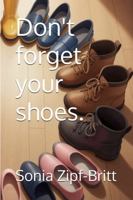 Don't forget your shoes. 1764732928 Book Cover