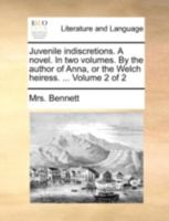 Juvenile indiscretions. A novel. In two volumes. By the author of Anna, or the Welch heiress. ... Volume 2 of 2 1140779648 Book Cover