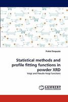 Statistical methods and profile fitting functions in powder XRD: Voigt and Pseudo-Voigt functions 3844391886 Book Cover