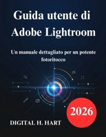 Guida utente di Adobe Lightroom: Un manuale dettagliato per un potente fotoritocco (Italian Edition) B0G5PSD7FL Book Cover