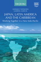 Japan, Latin America and the Caribbean: Working Together in a New Indo-Pacific 1035388251 Book Cover