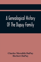 A Genealogical History of the Dupuy Family 9354415911 Book Cover