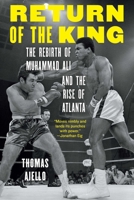 Return of the King: The Rebirth of Muhammad Ali and the Rise of Atlanta 1496244184 Book Cover