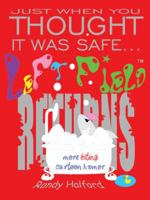 Just When You Thought It Was Safe . . . Left Field Returns: More Biting Cartoon Humor 1524612529 Book Cover