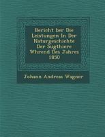 Bericht �ber Die Leistungen in Der Naturgeschichte Der S�ugthiere W�hrend Des Jahres 1850 1288132034 Book Cover