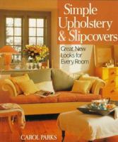 Simple Upholstery & Slipcovers: Great New Looks For Every Room 0806981598 Book Cover