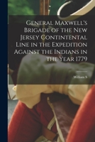 General Maxwell's Brigade of the New Jersey Contintental Line in the Expedition Against the Indians in the Year 1779 1018114297 Book Cover