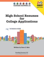 High School Resumes for College Applications - FIRST Edition: Pounding Pavement 101 169608069X Book Cover