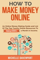 How to Make Money Online: A Proven Step-by-Step Guide and List of the Top Twenty Online Resources To Make $1000s A Month 1512044334 Book Cover