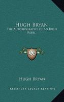 Hugh Bryan: The Autobiography Of An Irish Rebel 1358026327 Book Cover