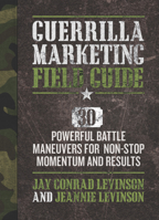 Guerrilla Marketing Field Guide: 30 Powerful Battle Maneuvers for Non-Stop Momentum and Results 1599184532 Book Cover