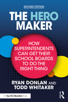 The Hero Maker: How Superintendents Can Get their School Boards to Do the Right Thing 1041012071 Book Cover