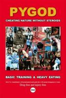 Cheating Nature Without Steroids: Basic Training and Heavy Eating 1412086418 Book Cover