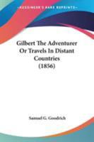 Gilbert The Adventurer; Or, Travels In Distant Countries 9354364918 Book Cover