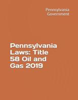 Pennsylvania Laws: Title 58 Oil and Gas 2019 1081048131 Book Cover