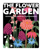 The Flower Garden: Growing cut flowers on your windowsill 1787136906 Book Cover