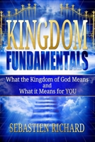 Kingdom Fundamentals: What the Kingdom of God Means and What it Means for You 1777778409 Book Cover