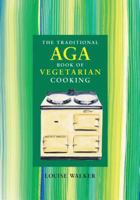 The Traditional Aga Book of Vegetarian Cooking 1899791299 Book Cover