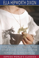 One Doubtful Hour and Other Side-Lights on the Feminine Temperament 1034436163 Book Cover