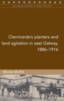 Clanricarde's Planters and Land Agitation in East Galway, 1886-1916 (Maynooth Studies in Local History) 1846822955 Book Cover