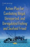 Action Plan for Combating Illegal, Unreported, and Unregulated Fishing and Seafood Fraud (Fish, Fishing and Fisheries) 1634831640 Book Cover