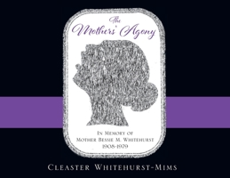 The Mothers' Agony: In Memory of Mother Bessie M. Whitehurst 1908-1979 1977251684 Book Cover