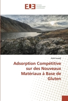Adsorption Compétitive sur des Nouveaux Matériaux à Base de Gluten 6138477022 Book Cover