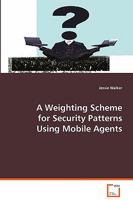 A Weighting Scheme for Security Patterns Using Mobile Agents 3639068998 Book Cover