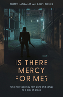 Is there Mercy For Me?: One Man's Journey from Guns and Gangs to a God of Grace 1915046718 Book Cover