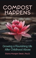 Compost Happens: Growing a Flourishing Life After Childhood Abuse B0DZ2Y64KB Book Cover