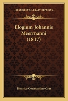 Elogium Johannis Meermanni (1817) 1149217901 Book Cover
