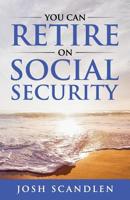 You CAN RETIRE On Social Security 1080628371 Book Cover