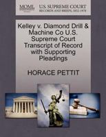 Kelley v. Diamond Drill & Machine Co U.S. Supreme Court Transcript of Record with Supporting Pleadings 1270164368 Book Cover