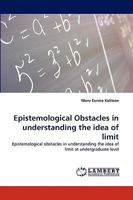 Epistemological Obstacles in understanding the idea of limit: Epistemological obstacles in understanding the idea of limit at undergraduate level 3838316819 Book Cover