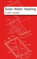 Solar Water Heating: A DIY Guide 1902175301 Book Cover